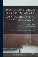 Noticia Histrica Documentada De Las Clebres Minas De Guadalcanal: Comprende Desde El Ao De 1559 Hasta Del De 1700