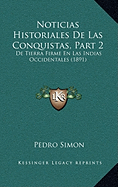 Noticias Historiales De Las Conquistas, Part 2: De Tierra Firme En Las Indias Occidentales (1891)