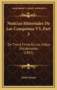 Noticias Historiales De Las Conquistas V5, Part 3: De Tierra Firme En Las Indias Occidentales (1892)
