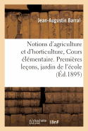 Notions d'Agriculture Et d'Horticulture Cours lmentaire, 1re Leons Dans Le Jardin de l'cole