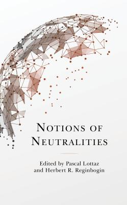 Notions of Neutralities - Lottaz, Pascal (Contributions by), and Reginbogin, Herbert R. (Contributions by), and Bange, Oliver (Contributions by)