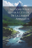 Notions Pour Servir A L'Etude de La Langue Annamite