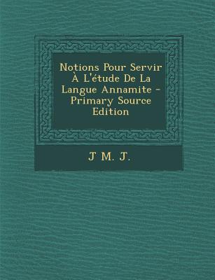 Notions Pour Servir A L'Etude de La Langue Annamite - J, J M