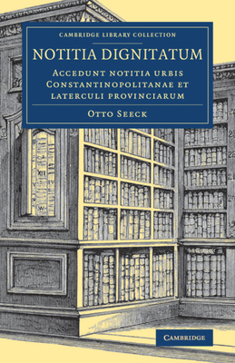 Notitia dignitatum: Accedunt notitia urbis Constantinopolitanae et laterculi provinciarum - Seeck, Otto (Editor)