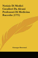 Notizie Di Medici Cavalieri Da Alcuni Professori Di Medicina Raccolte (1775)