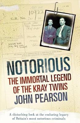 Notorious: The Immortal Legend of the Kray Twins - Pearson, John