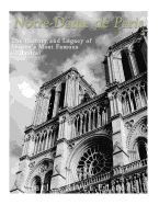 Notre-Dame de Paris: The History and Legacy of France's Most Famous Cathedral