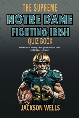 Notre Dame Fighting Irish: The Supreme Quiz and Trivia Book for all college football fans - Wells, Jackson