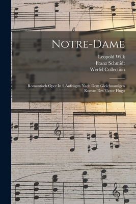 Notre-Dame: Romantisch Oper in 2 Aufzugen Nach Dem Gleichnamigen Roman Des Victor Hugo (Classic Reprint) - Schmidt, Franz, Dr.