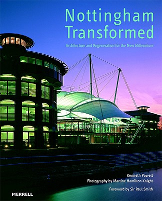 Nottingham Transformed: Architecture and Regeneration for the New Millennium - Powell, Kenneth, and Knight, Martine Hamilton (Photographer), and Smith, Paul (Foreword by)