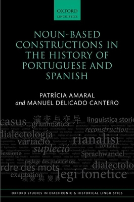 Noun-Based Constructions in the History of Portuguese and Spanish - Amaral, Patrcia, and Delicado Cantero, Manuel