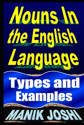 Nouns In the English Language: Types and Examples - Joshi, Manik