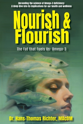 Nourish & Flourish: The Fat that Fuels Us: Omega-3 - Richter, Hans-Thomas