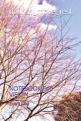 nourish_move_rest: NOTEBOOK Grid VISION - Day, K J, and Day, Every