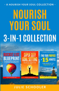 Nourish Your Soul 3-in-1 Collection: Bucket List Blueprint, Super Sexy Goal Setting, Find Your Purpose in 15 Minutes