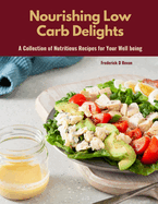 Nourishing Low Carb Delights: A Collection of Nutritious Recipes for Your Well being