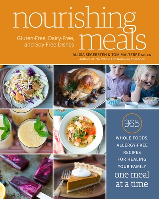 Nourishing Meals: 365 Whole Foods, Allergy-Free Recipes for Healing Your Family One Meal at a Time: A Cookbook - Segersten, Alissa, and Malterre, Tom