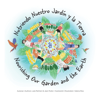 Nourishing Our Garden & the Earth: An Illustrated Children's Book - Palmieri, Laura, and Pullen, Jean