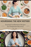 Nourishing the New Mother: Essential Confinement Recipes for Postpartum Recovery