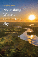 Nourishing Waters, Comforting Sky: Thirty-Five Years at a Sandhills Oasis