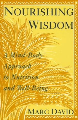 Nourishing Wisdom: A Mind/Body Approach to Nutrition and Well-Being - David, Marc