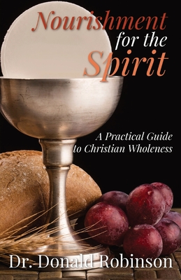 Nourishment for the Spirit: A Practical Guide to Christian Wholeness - Robinson, Donald