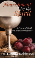 Nourishment for the Spirit: A Practical Guide to Christian Wholeness