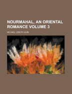 Nourmahal, an Oriental Romance, Volume 3