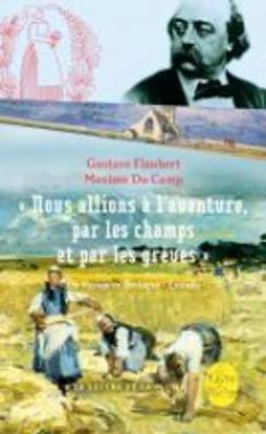 Nous Allions a L'Aventure Par Les Champs ET Par Les Greves - Flaubert, Gustave, and Du Camp, Maxime