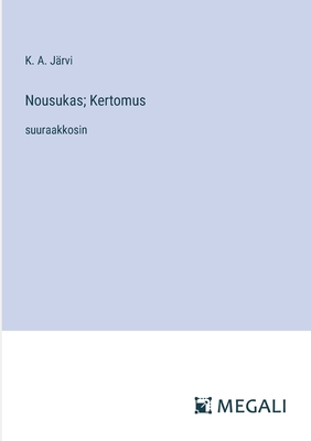 Nousukas; Kertomus: suuraakkosin - Jrvi, K A