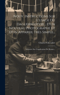 Nouv. Instructions Sur L'usage Du Daguerrotype... D'un Nouveau Photographe Et D'un Appareil Trs Simple...: Mmoire Sur L'application Du Brome...