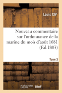 Nouveau Commentaire Sur l'Ordonnance de la Marine Du Mois d'Aot 1681. Tome 3