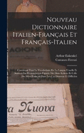 Nouveau Dictionnaire Italien-Franais Et Franais-Italien: Contenant Tout Le Vocabulaire De La Langue Usuelle Et Donnant La Prononciation Figure Des Mots Italiens Et Celle Des Mots Franais Dans Les Cas Douteux Et Difficiles