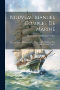 Nouveau Manuel Complet De Marine: Seconde Partie: Manoeuvres Du Navire Et De L'artillerie (286, [2] P., [1] H. De Grab. Pleg.)...