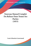 Nouveau Manuel Complet Du Relieur Dans Toutes Ses Parties (1853)