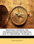 Nouveau Manuel de Numismatique Du Moyen Age Et Moderne, Volume 2