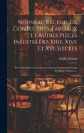 Nouveau Receuil De Contes, Dits, Fabliaux Et Autres Pices Indites Des Xiiie, Xive Et Xve Sicles: Pour Faire Suite Aus Collections Legrand D'aussy, Barbazan Et Mon, Volume 2...