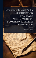 Nouveau Trait(c) De La Versification Franaise Accompagn(c) De Nombreux Exercices D'application