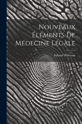 Nouveaux lments De Mdecine Lgale - Hofmann, Eduard