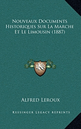 Nouveaux Documents Historiques Sur La Marche Et Le Limousin (1887)