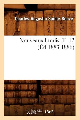 Nouveaux Lundis. T. 12 (d.1883-1886) - Sainte-Beuve, Charles-Augustin