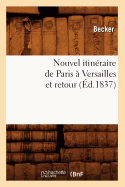 Nouvel Itinraire de Paris  Versailles Et Retour (d.1837)