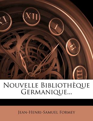 Nouvelle Bibliothque Germanique... - Formey, Jean-Henri-Samuel