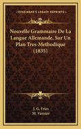 Nouvelle Grammaire de La Langue Allemande, Sur Un Plan Tres-Methodique (1835)