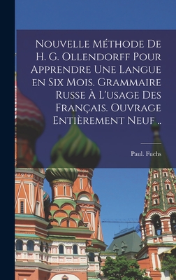 Nouvelle mthode de H. G. Ollendorff pour apprendre une langue en six mois. Grammaire russe  l'usage des Franais. Ouvrage entirement neuf .. - Fuchs, Paul