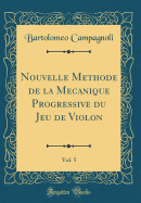 Nouvelle Mthode de la Mcanique Progressive Du Jeu de Violon, Vol. 5 (Classic Reprint)