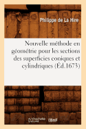 Nouvelle Mthode En Gomtrie Pour Les Sections Des Superficies Coniques Et Cylindriques (d.1673)