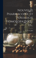 Nouvelle Pharmacopee Et Posologie Homoeopathiques...