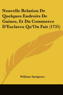 Nouvelle Relation De Quelques Endroits De Guinee, Et Du Commerce D'Esclaves Qu'On Fait (1735)