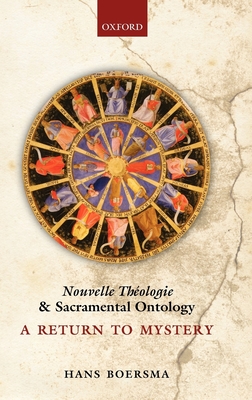 Nouvelle Theologie and Sacramental Ontology: A Return to Mystery - Boersma, Hans